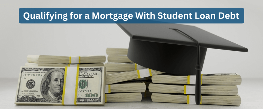 Qualifying for a mortgage loan with student loan debt